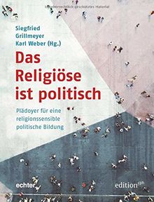 Das Religiöse ist politisch: Plädoyer für eine religionssensible politische Bildung. (Edition CPH)