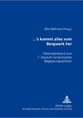 ...'s kommt alles vom Bergwerk her: Materialienband zum 7. Deutsch-Tschechischen Begegnungsseminar. Gute Nachbarn - Schlechte Nachbarn?
