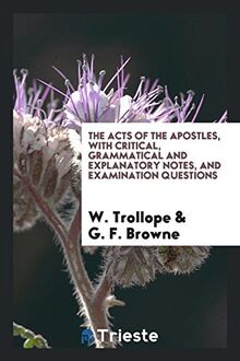 The Acts of the Apostles, with Critical, Grammatical and Explanatory Notes, and Examination Questions