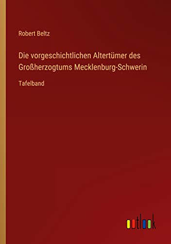Die vorgeschichtlichen Altertümer des Großherzogtums Mecklenburg-Schwerin: Tafelband