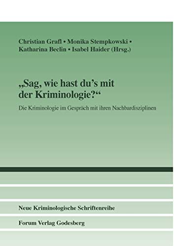 Sag, wie hast du's mit der Kriminologie?: Die Kriminologie im Gespräch mit ihren Nachbardisziplinen (Neue Kriminologische Schriftenreihe der Kriminologischen Gesellschaft e.V.)