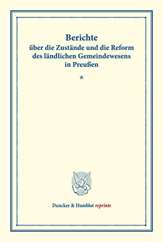 Berichte über die Zustände und die Reform des ländlichen Gemeindewesens in Preußen.: (Schriften des Vereins für Socialpolitik XLIV). (Duncker & Humblot reprints)