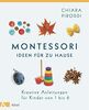 Montessori - Ideen für zu Hause: Kreative Anleitungen für Kinder von 1 bis 6