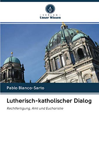 Lutherisch-katholischer Dialog: Rechtfertigung, Amt und Eucharistie