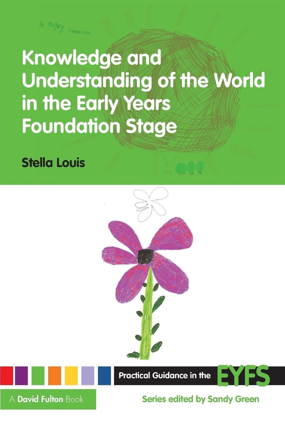 Knowledge and Understanding of the World in the Early Years Foundation Stage (Practical Guidance in the Eyfs)