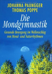 Die Mondgymnastik. Gesunde Bewegung im Wellenschlag von Mond- und Naturrhythmen von Paungger, Johanna, Poppe, Thomas | Buch | Zustand sehr gut