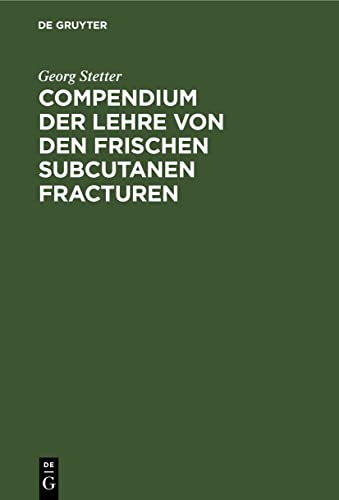 Compendium der Lehre von den frischen subcutanen Fracturen: Für Studierende und Ärzte