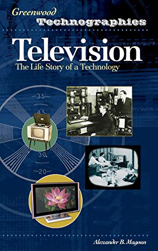 Alexander Magoun Television, The Life Story Of A Technology (Greenwood Technographies)