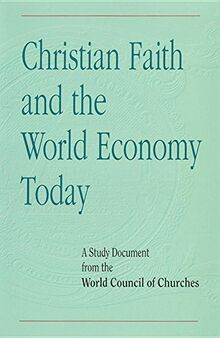 Christian Faith and the World Economy Today: A Study Document from the World Council of Churches
