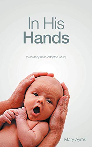 In His Hands: (A Journey of an Adopted Child)
