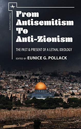 From Antisemitism to Anti-Zionism: The Past & Present of a Lethal Ideology (Antisemitism in America)