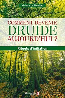 Comment devenir druide aujourd'hui: Rituels d'initiation von Le Moullec, Viviane | Buch | Zustand sehr gut