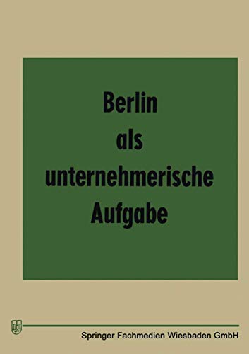 Berlin als unternehmerische Aufgabe (Fortschrittliche Unternehmensführung, 5, Band 5)