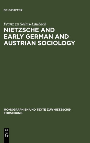 Nietzsche and Early German and Austrian Sociology (Monographien und Texte zur Nietzsche-Forschung)