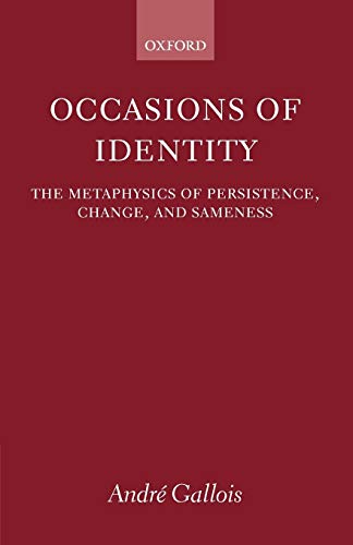 Occasions Of Identity: A Study in the Metaphysics of Persistence, Change, and Sameness
