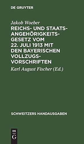 Reichs- und Staatsangehörigkeitsgesetz vom 22. Juli 1913 mit den bayerischen Vollzugsvorschriften (Schweitzers Handausgaben)
