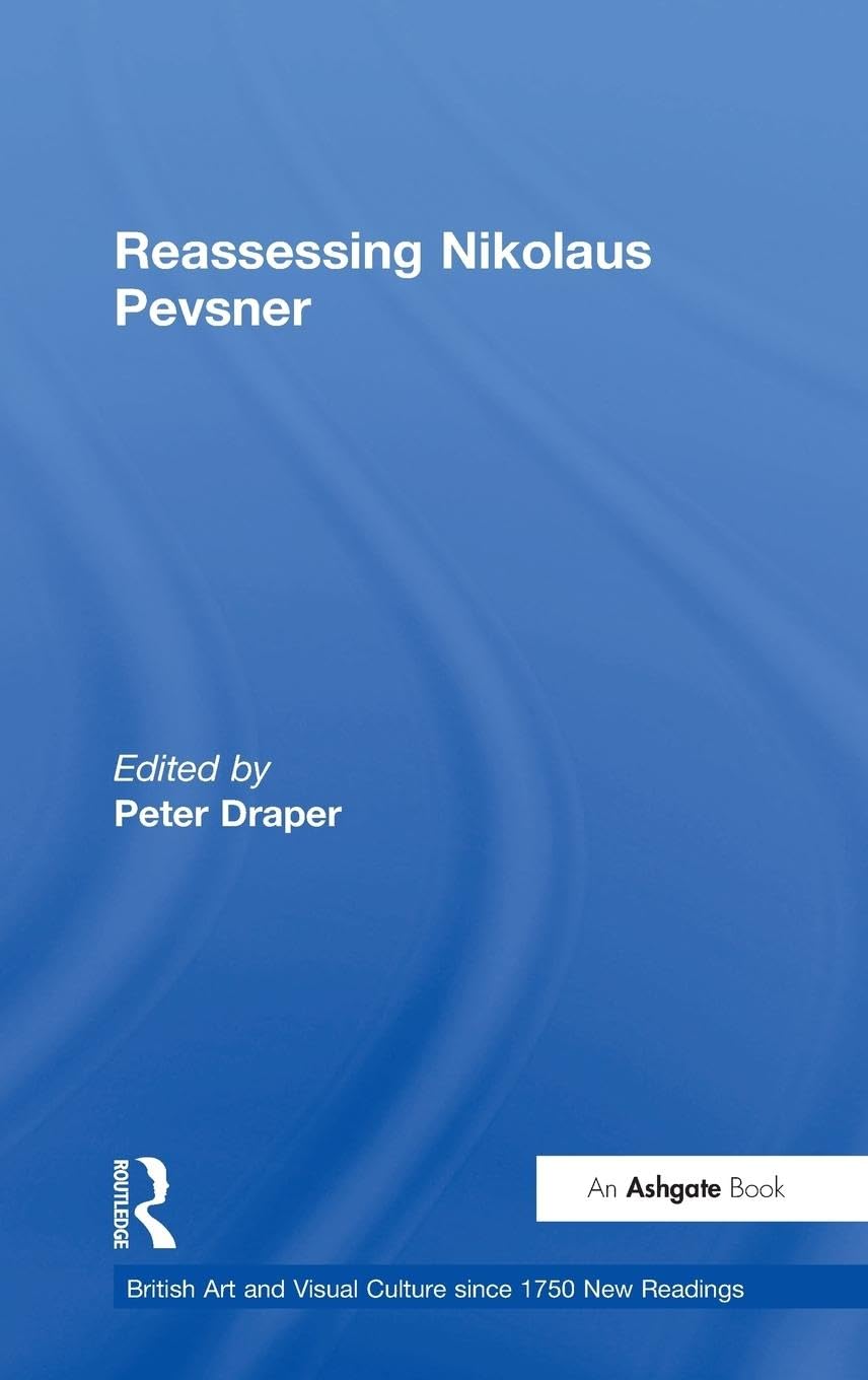 Reassessing Nikolaus Pevsner (British Art and Visual Culture Since 1750 New Readings)