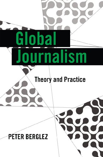 Global Journalism: Theory and Practice (Global Crises and the Media)