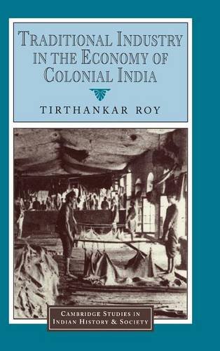Traditional Industry in the Economy of Colonial India (Cambridge Studies in Indian History and Society, Band 5)
