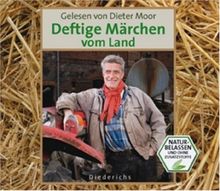 Deftige Märchen vom Land: Gelesen von Dieter Moor. Naturbelassen und ohne Zusatzstoffe