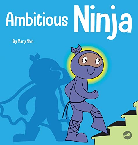 Ambitious Ninja: A Children's Book About Goal Setting (Ninja Life Hacks, Band 45)