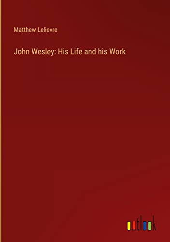 John Wesley: His Life and his Work