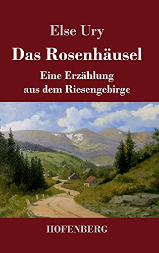 Das Rosenhäusel: Eine Erzählung aus dem Riesengebirge
