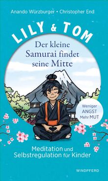 Lily & Tom - Der kleine Samurai findet seine Mitte: Meditation und Selbstregulation für Kinder