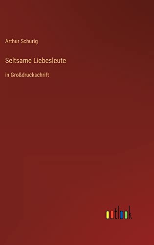 Seltsame Liebesleute: in Großdruckschrift