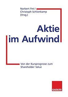 Aktie im Aufwind: Von der Kursprognose zum Shareholder Value (German Edition)