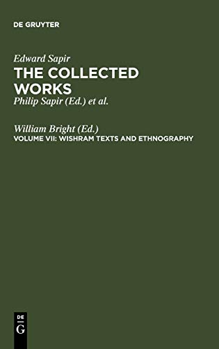 The Collected Works of Edward Sapir, 16 vols., Vol.7, Wishram Texts and Ethnography (Edward Sapir: The Collected Works of Edward Sapir, Band 7)