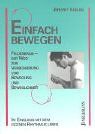 Einfach bewegen: Feldenkrais - Der Weg zur Verbesserung von Bewegung und Beweglichkeit. Im Einklang mit dem eigenen Rhythmus leben