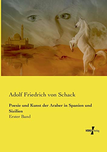 Poesie und Kunst der Araber in Spanien und Sizilien: Erster Band
