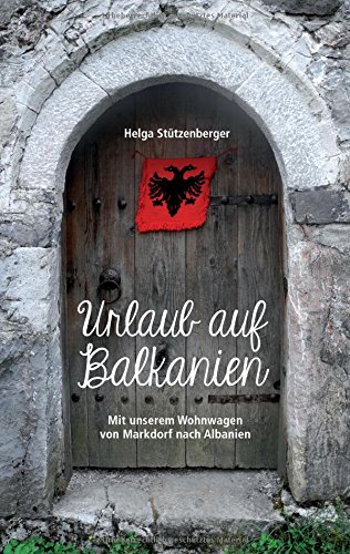 Urlaub auf Balkanien: Mit unserem Wohnwagen von Markdorf nach Albanien