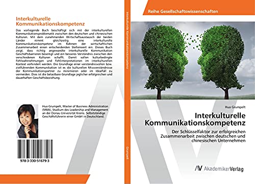 Interkulturelle Kommunikationskompetenz: Der Schlüsselfaktor zur erfolgreichen Zusammenarbeit zwischen deutschen und chinesischen Unternehmen