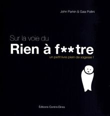 Sur la voie du rien à f**tre : un petit livre plein de sagesse