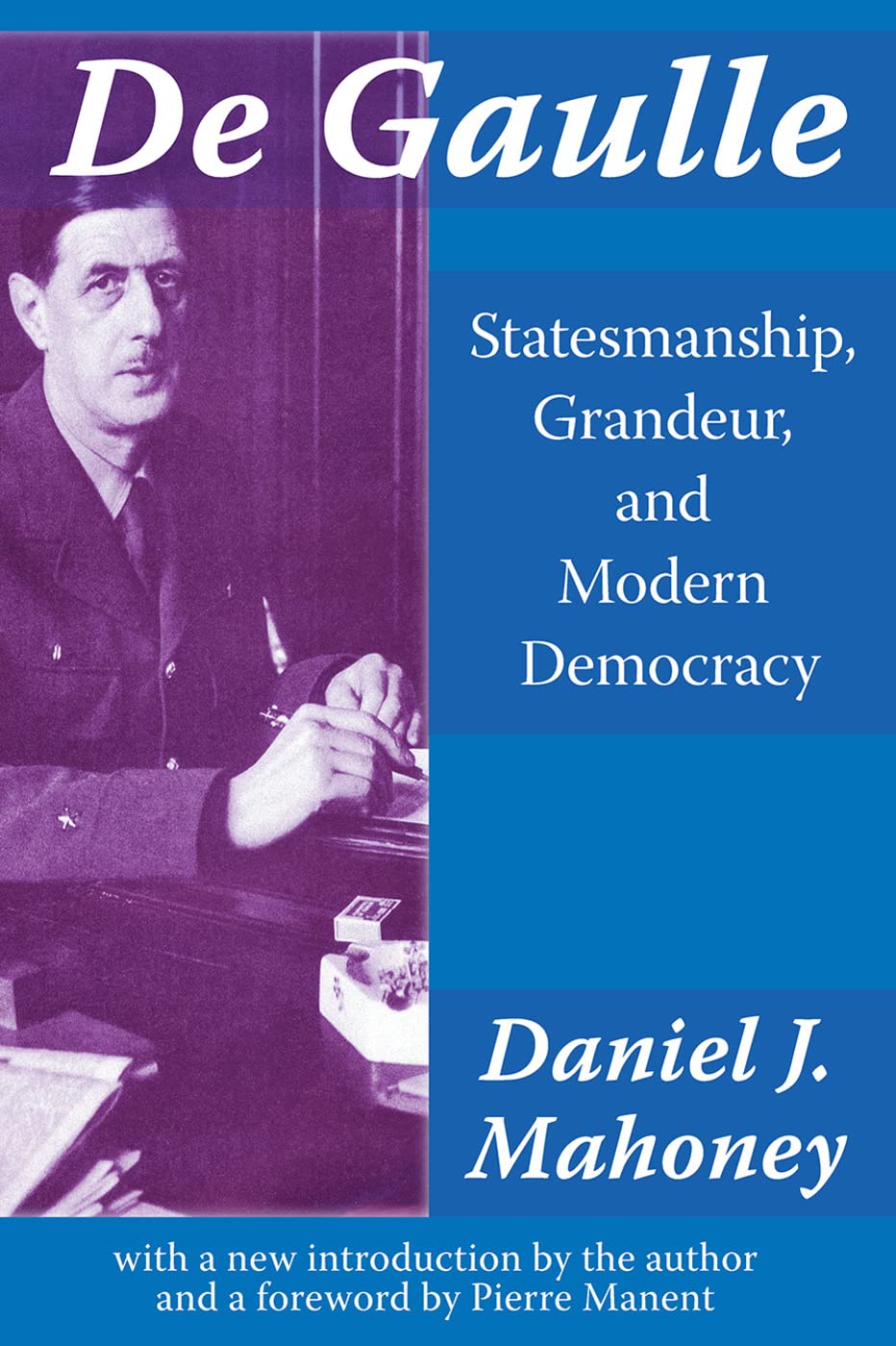 De Gaulle: Statesmanship, Grandeur and Modern Democracy