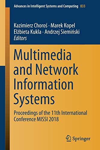 Multimedia and Network Information Systems: Proceedings of the 11th International Conference MISSI 2018 (Advances in Intelligent Systems and Computing, Band 833)