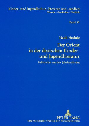 Der Orient in der deutschen Kinder- und Jugendliteratur: Fallstudien aus drei Jahrhunderten