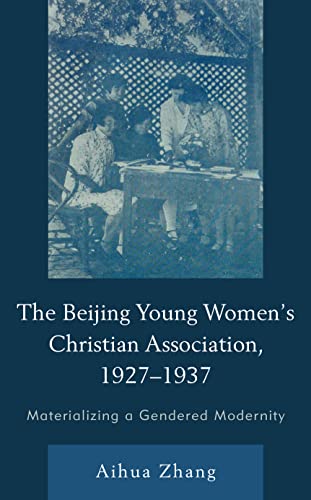 The Beijing Young Women's Christian Association, 1927-1937: Materializing a Gendered Modernity