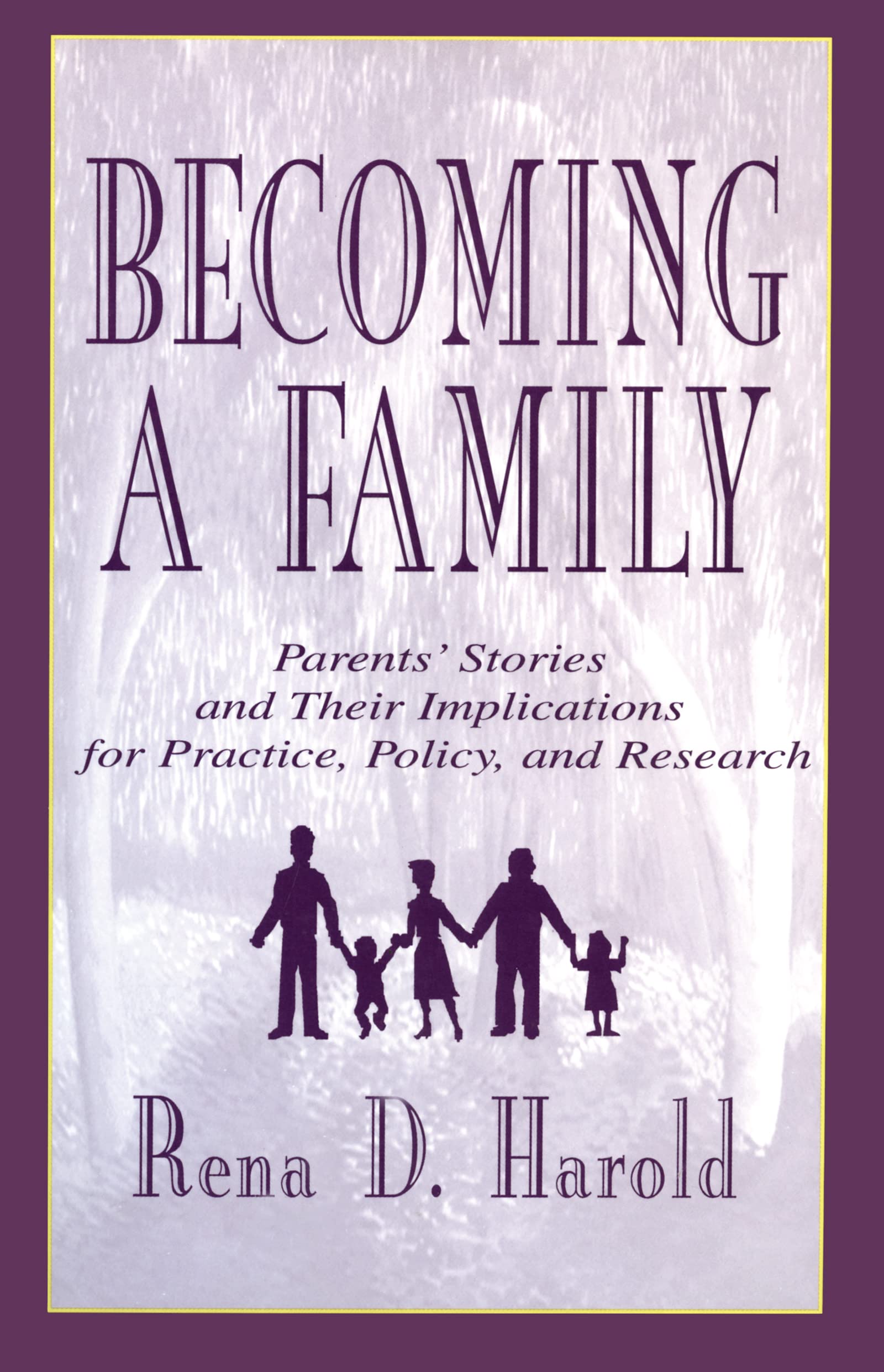 Becoming A Family: Parents' Stories and Their Implications for Practice, Policy, and Research