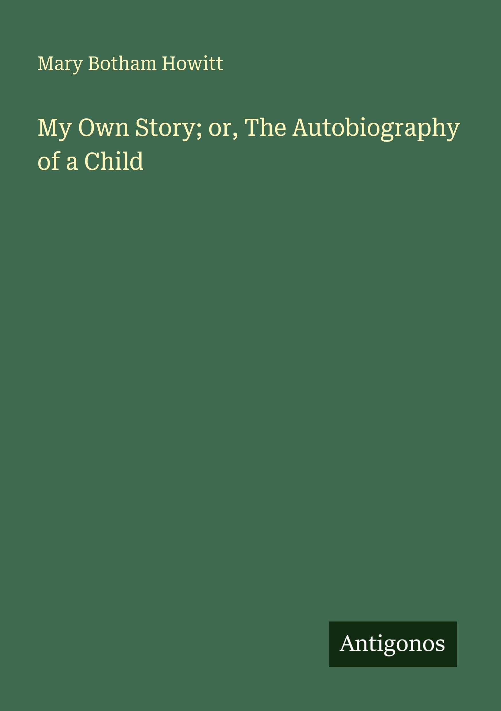 My Own Story; or, The Autobiography of a Child