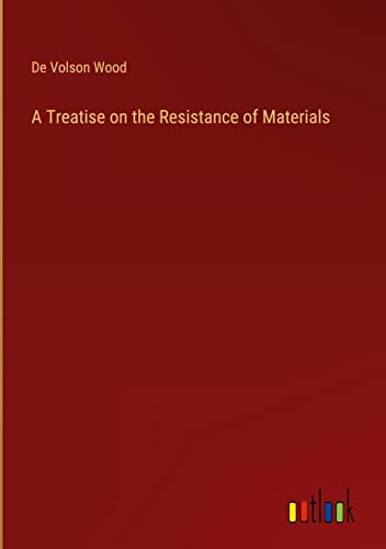 A Treatise on the Resistance of Materials