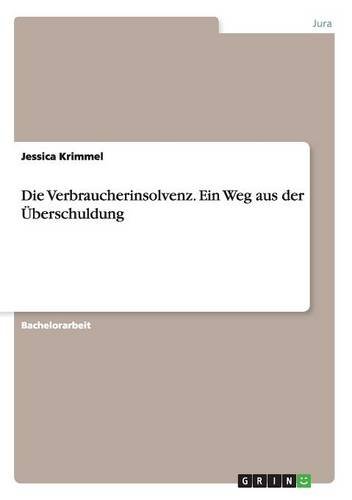 Die Verbraucherinsolvenz. Ein Weg aus der Überschuldung