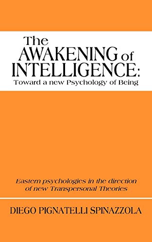 The Awakening of Intelligence: Toward a New Psychology of Being: Eastern Psychologies in the Direction of New Transpersonal Theories