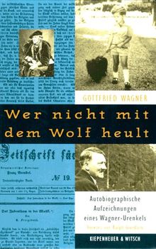 Wer nicht mit dem Wolf heult. Autobiographische Aufzeichnungen eines Wagner- Urenkels