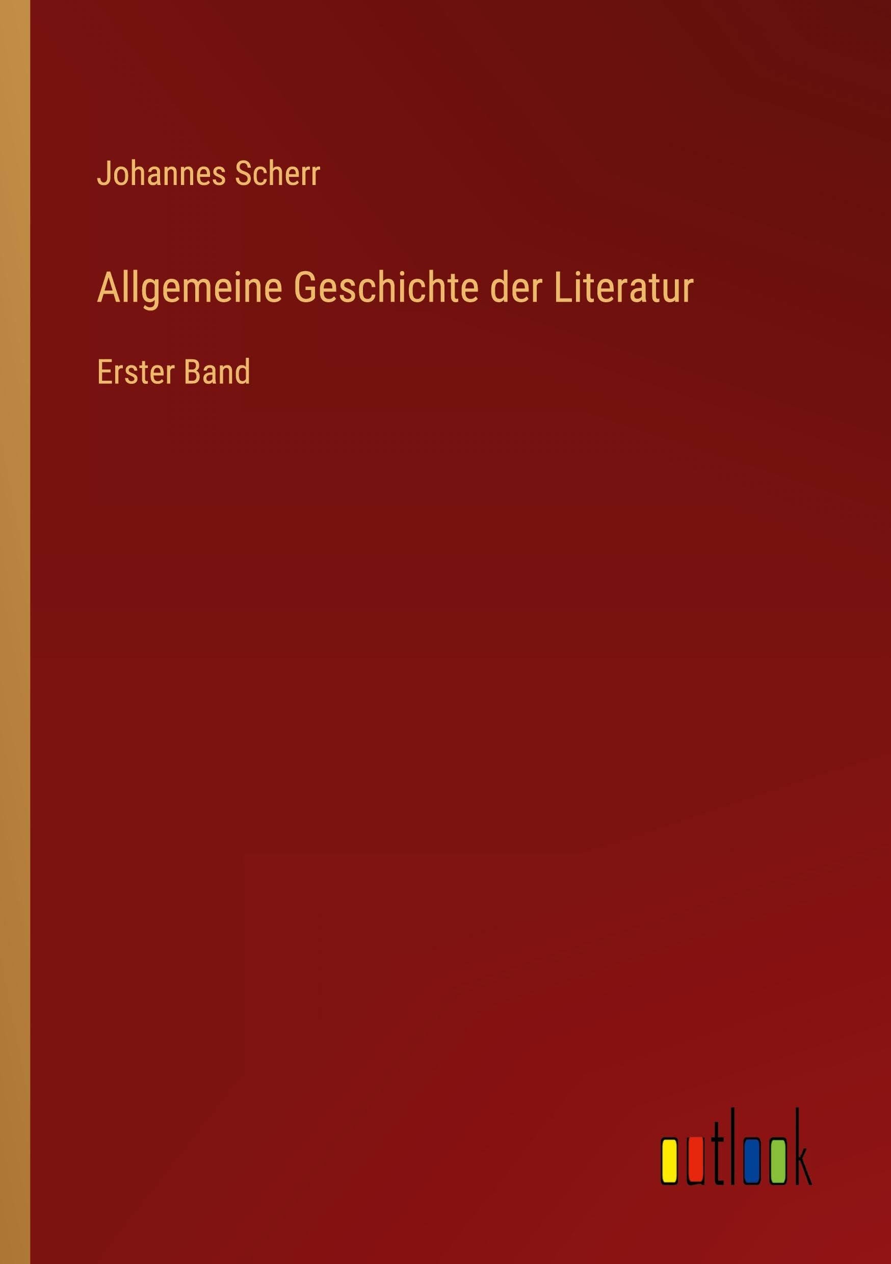 Allgemeine Geschichte der Literatur: Erster Band