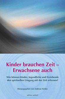 Kinder brauchen Zeit – Erwachsene auch: Wie können Kinder, Jugendliche und Erwachsene den spirituellen Umgang mit der Zeit erlernen? ... zur Waldorfpädagogik in Stuttgart)