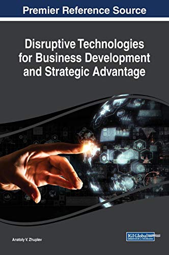Disruptive Technologies for Business Development and Strategic Advantage (Advances in Human Resources Management and Organizational Development)