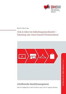 Click & Collect im Bekleidungseinzelhandel: Paketshop oder Omni-Channel-Erlebniseinkauf (Schriftenreihe Handelsmanagement der DHBW Heilbronn)